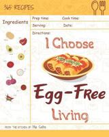 I Choose Egg-Free Living: Reach 365 Happy And Healthy Days! [Egg Allergy Cookbook, No Egg Allergy Recipe Book, Egg And Nut Free Cookbook, Gluten Dairy ... [Volume 3] 1791902243 Book Cover