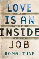 Love Is an Inside Job: Getting Vulnerable with God 1478992603 Book Cover