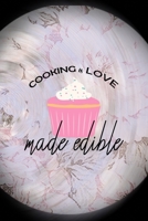 Cooking Is Love Made Edible: All Purpose 6x9 Blank Lined Notebook Journal Way Better Than A Card Trendy Unique Gift Pink Flower Baking 1704317886 Book Cover