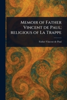Memoir of Father Vincent De Paul; Religious of La Trappe 1023093596 Book Cover