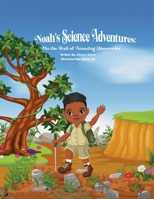 Noah's Science Adventures: On the Trail of Amazing Discoveries 1966129173 Book Cover
