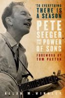 "To Everything There is a Season": Pete Seeger and the Power of Song (New Narratives in American History) 0195324811 Book Cover