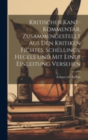 Kritischer Kant-Kommentar. Zusammengestellt aus den Kritiken Fichtes, Schellings, Hegels und mit einer Einleitung versehen 1020792620 Book Cover