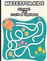 MAZES FOR KIDS ALPHABET ABC FRUITS & VEGETABLES: Labyrinth From 4 years old: book of puzzles and activities for children | 100 varied labyrinths to discover | Ideal for children - From 4 years old. B08QFKDBS5 Book Cover