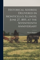 Historical Address Delivered in Monticello, Illinois, June 27, 1855, at the Seventeenth Anniversary B0BQSTZ6RF Book Cover