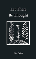 Let There Be Thought (Poems by Eira Quinn) B0FL1HNSDY Book Cover