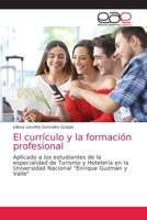 El currículo y la formación profesional: Aplicado a los estudiantes de la especialidad de Turismo y Hotelería en la Universidad Nacional "Enrique Guzmán y Valle" 6203036102 Book Cover