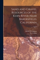 Sand and Gravel Resources of the Kern River Near Bakersfield, California; No.70 1014740258 Book Cover