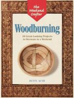 Wood Burning: 20 Great-Looking Projects to Decorate in a Weekend (The Weekend Crafter) 1579901352 Book Cover