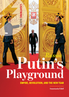 Russia: Putin's Playground: Empire, Revolution, & the New Tsar 1942411626 Book Cover