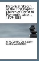 Historical Sketch of the First Baptist Church of Christ in Plymouth, Mass., 1809-1883 1113506520 Book Cover