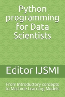 Python programming for Data Scientists: From Introductory concepts to Machine Learning Models 1708620281 Book Cover