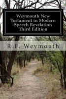 Weymouth New Testament in Modern Speech Revelation Third Edition 1500106011 Book Cover