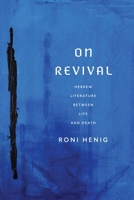 On Revival: Hebrew Literature Between Life and Death (Jewish Culture and Contexts) 151282660X Book Cover