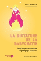 La dictature de la babycratie: Jusqu'où peut nous mener la pédagogie positive ? (French Edition) 2507056576 Book Cover