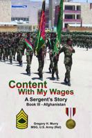 Content with My Wages, a Sergeant's Story : Book III-Afghanistan 0990397637 Book Cover