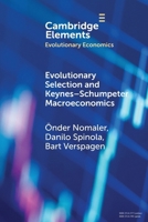 Evolutionary Selection and Keynes-Schumpeter Macroeconomics (Elements in Evolutionary Economics) 1009619527 Book Cover