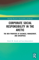 Corporate Social Responsibility in the Arctic: The New Frontiers of Business, Management, and Enterprise 0367529181 Book Cover