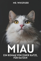 Miau – Ein Roman von einer Katze, für Katzen: 100 Seiten „Miau“, redigiert von einem Menschen – Das perfekte, verrückt-geniale Geschenk für Katzenfreunde (German Edition) B0F7F5DG87 Book Cover