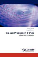 Lipase: Production & Uses: Lipase: From Soil Bacteria 3847349503 Book Cover