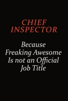 Chief Inspector Because Freaking Awesome Is Not An Official Job Title: Career journal, notebook and writing journal for encouraging men, women and kids. A framework for building your career. 1691043540 Book Cover