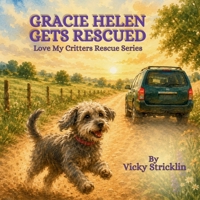 Gracie Helen Gets Rescued (Love My Critters Rescue Series) B0H6T6T9DL Book Cover