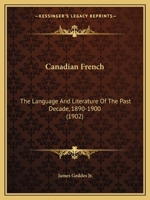 Canadian French: The Language and Literature of the Past Decade, 1890-1900 1015143075 Book Cover