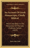 An Account of Greek Manuscripts, Chiefly Biblical: Which Had Been in the Possession of the Late Professor Carlyle 1165889420 Book Cover