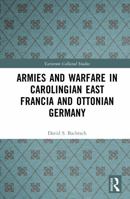 Armies and Warfare in Carolingian East Francia and Ottonian Germany (Variorum Collected Studies) 1041212534 Book Cover