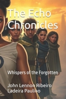 The Echo Chronicles: Whispers of the Forgotten B0DS4VDFH7 Book Cover