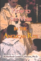 How to Say Mass in the Anglican Rite 0615523862 Book Cover
