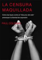 La censura maquillada.Cómo las leyes contra el discurso del odio" amenazan la libertad de expresión" (Spanish Edition) 8491489215 Book Cover