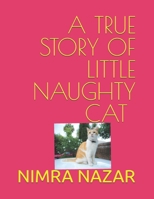 A TRUE STORY OF LITTLE NAUGHTY CAT: LITTLE NAUGHTY CAT B0DYGYR422 Book Cover