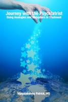 Journey with the Psychiatrist: Using Analogies and Metaphors in Treatment 1480994847 Book Cover