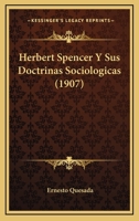 Herbert Spencer Y Sus Doctrinas Sociologicas (1907) 127463332X Book Cover