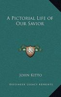 A Pictorial Life of Our Savior 1145608361 Book Cover