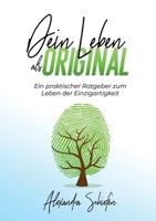 Dein Leben als Original: Ein praktischer Ratgeber zum Leben der Einzigartigkeit 3347095642 Book Cover