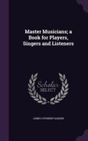 Master Musicians: A Book For Players, Singers And Listeners 112032484X Book Cover
