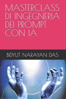 MASTERCLASS DI INGEGNERIA DEI PROMPT CON IA (PACCHETTO DI IA PER TE, SEMPLICE E INTELLIGENTE) (Italian Edition) B0HHRZW81B Book Cover