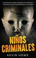 Niños Criminales: Historias de Niños Asesinos, Psicópatas y Criminales que han Marcado la Historia (Spanish Edition) 1646948343 Book Cover