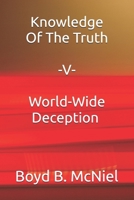 Knowledge Of The Truth V World-Wide Deception 1707280711 Book Cover