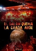 El balón quema, la grada arde 1508890226 Book Cover