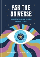 Ask the Universe: Guidance, Wisdom, and Answers from the Cosmos 1454963026 Book Cover