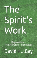 The Spirit's Work: Regeneration – Transformation – Glorification B0FPWJS9CB Book Cover