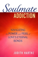 Soulmate Addiction: Navigating the Power and Peril of Love's Eternal Bonds B0FDL7J4PG Book Cover