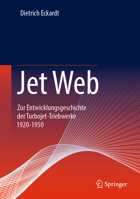 Jet Web: Zur Entwicklungsgeschichte der Turbojet-Triebwerke 1920-1950 3658417447 Book Cover
