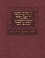 Diogenis, Laertii De Vitis: Dogmatis Et Apophthegmatis Clarorum Philosophorum Libri Decem 1016963785 Book Cover