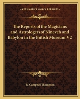 The Reports of the Magicians and Astrologers of Nineveh and Babylon in the British Museum V2 1162632526 Book Cover