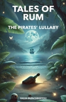 Tales of Rum: The Pirates' Lullaby B0DPRGSR82 Book Cover
