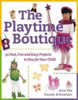 The Playtime Boutique : 50 Fast, Fun and Easy Projects to Sew for Your Child 0844200921 Book Cover